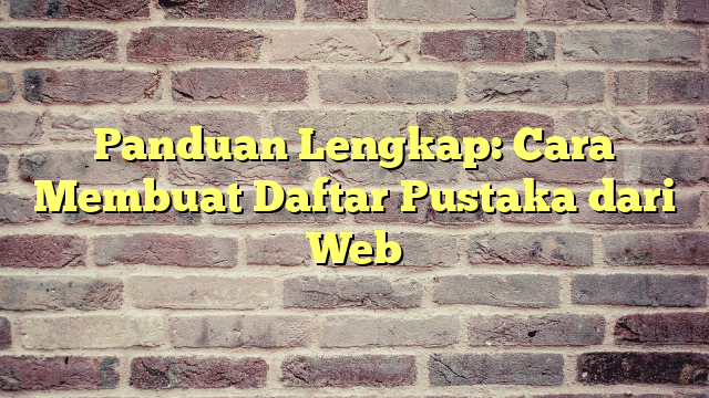 Panduan Lengkap Cara Membuat Daftar Pustaka Dari Web Cobain Saja