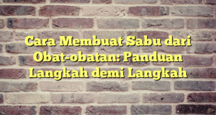 Cara Membuat Sabu dari Obat-obatan: Panduan Langkah demi Langkah